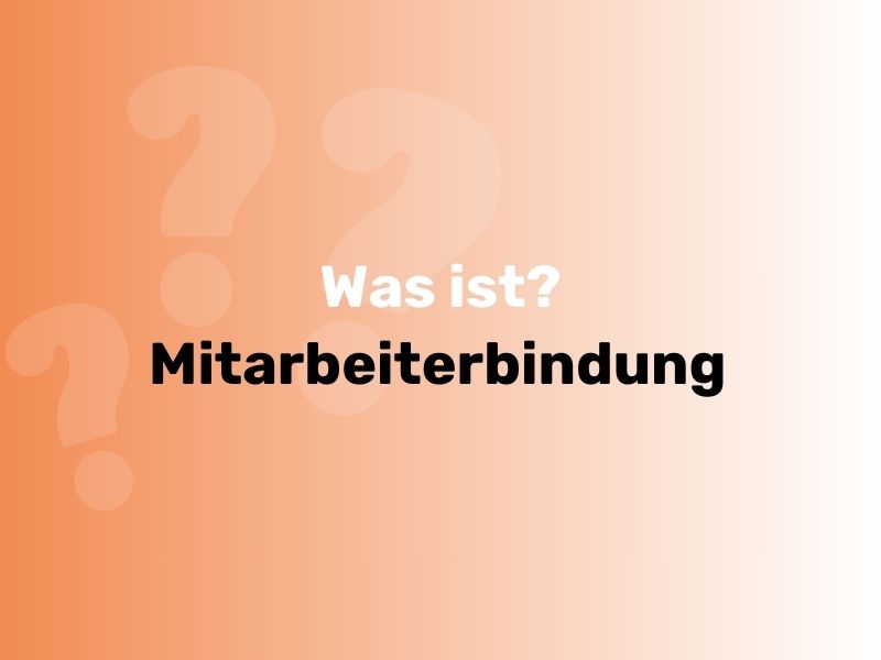 Was Ist Mitarbeiterbindung? Einfach Erklärt