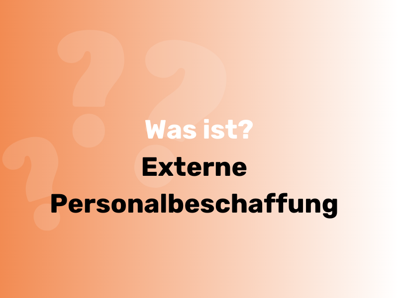 Was Ist Externe Personalbeschaffung? Vorteile & Möglichkeiten