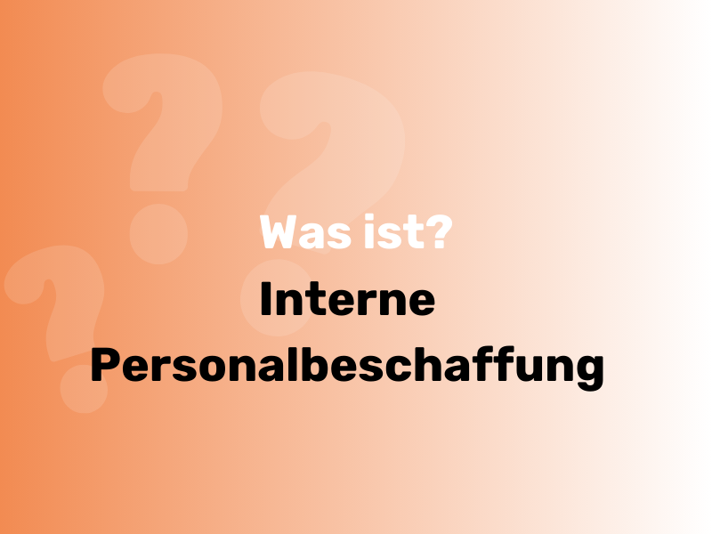 Was Ist Interne Personalbeschaffung? Vorteile & Möglichkeiten